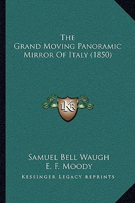 The Grand Moving Panoramic Mirror Of Italy (1850) by Waugh, Samuel Bell