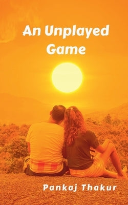 An Unplayed Game by Thakur, Pankaj