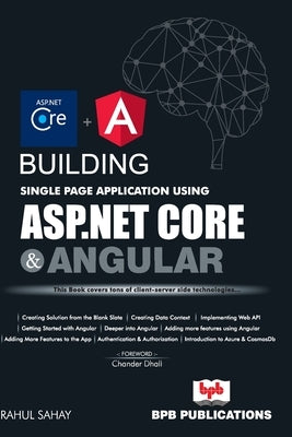 Building Single Page App using ASP.NET Core and Angular by Sahay, Rahul