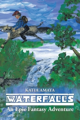 Waterfalls: An Epic Fantasy Adventure by Amaya, Katia