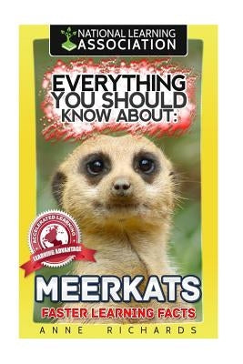 Everything You Should Know About: MEERKATS Faster Learning Facts by Richards, Anne
