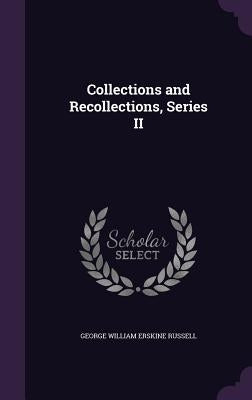 Collections and Recollections, Series II by Russell, George William Erskine