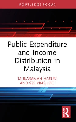 Public Expenditure and Income Distribution in Malaysia by Harun, Mukaramah