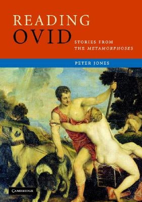 Reading Ovid: Stories from the Metamorphoses by Jones, Peter