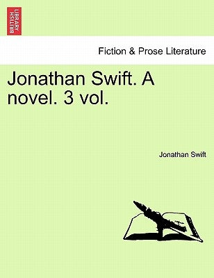 Jonathan Swift. a Novel. Vol. II. by Swift, Jonathan