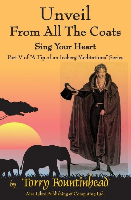 Unveil From All The Coats: Sing Your Heart by Fountinhead, Torry