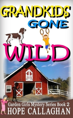Grandkids Gone Wild by Callaghan, Hope