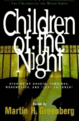 Children of the Night: Stories of Ghosts, Vampires, Werewolves, and Lost Children by Greenberg, Martin Harry