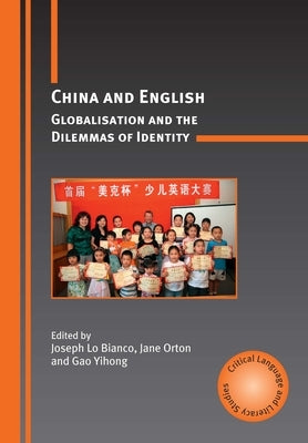 China and English: Globalisation and the Dilemmas of Identity by Lo Bianco, Joseph