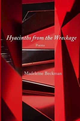 Hyacinths from the Wreckage by Beckman, Madeleine
