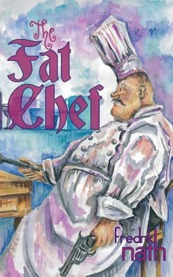 The Fat Chef by Nath, Fredrik