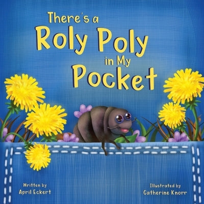 There's a Roly Poly in My Pocket by Eckert, April