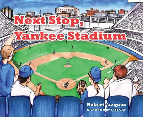 Next Stop Yankee Stadium by Vazquez, Robert