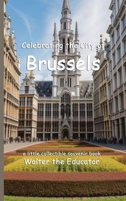 Celebrating the City of Brussels by Walter the Educator