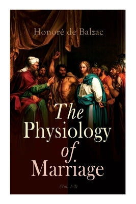 The Physiology of Marriage (Vol. 1-3): Complete Edition by de Balzac, Honoré