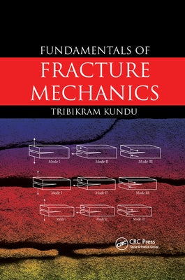 Fundamentals of Fracture Mechanics by Kundu, Tribikram