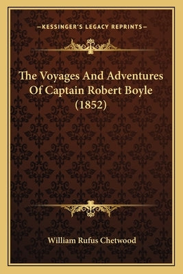 The Voyages And Adventures Of Captain Robert Boyle (1852) by Chetwood, William Rufus