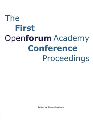 The First OpenForum Academy Conference Proceedings by Coughlan, Shane