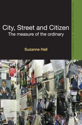 City, Street and Citizen: The Measure of the Ordinary by Hall, Suzanne