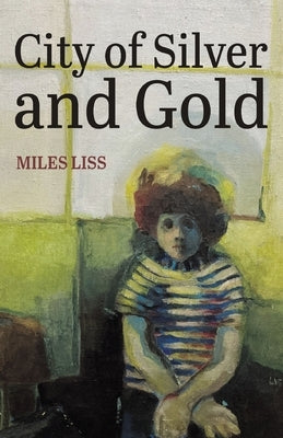 City of Silver and Gold by Liss, Miles