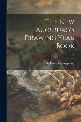 The New Augsburg's Drawing Year Book; 6 by Augsburg, de Resco Leo 1859-
