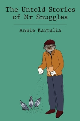 The Untold Stories of Mr Snuggles by Kartalia, Annie