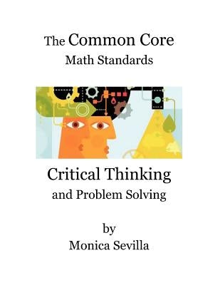 The Common Core Math Standards: Critical Thinking and Problem Solving by Sevilla, Monica