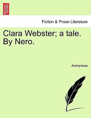 Clara Webster; A Tale. by Nero. by Anonymous