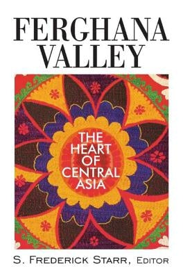 Ferghana Valley: The Heart of Central Asia by Starr, S. Frederick