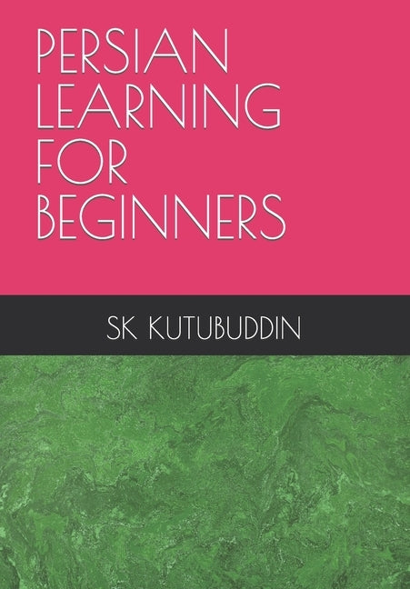 Persian Learning for Beginners by Kutubuddin, Sk