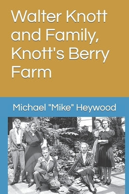 Walter Knott and Family, Knott's Berry Farm by Heywood, Michael Mike