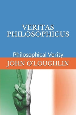 Veritas Philosophicus: Philosophical Verity by O'Loughlin, John