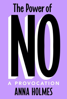 The Power of No: A Provocation by Holmes, Anna