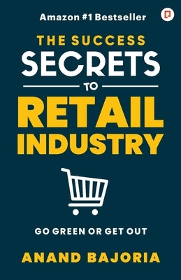The Success Secrets To Retail Industry by Bajoria, Anand