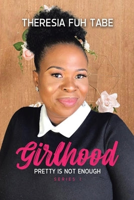 Girlhood: Pretty Is Not Enough by Tabe, Theresia Fuh