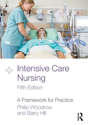 Intensive Care Nursing: A Framework for Practice by Woodrow, Philip
