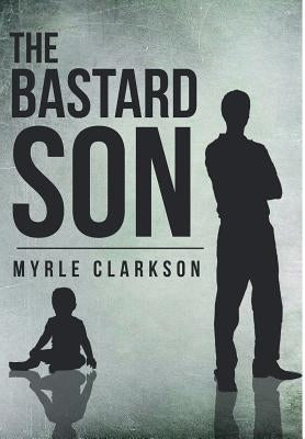 The Bastard Son by Clarkson, Myrle