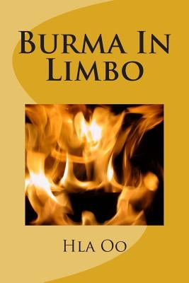 Burma In Limbo: Book One: Rich Colony to Dictatorship by Oo, Hla