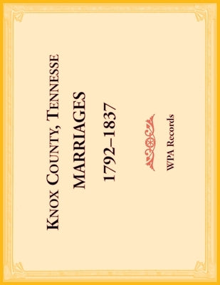 Knox County, Tennessee Marriages 1792-1837 by Wpa Records