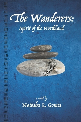 The Wanderers: Spirit of the Northland by Gomes, Natasha E.