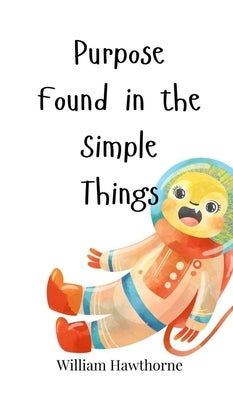 Purpose Found in the Simple Things by Hawthorne, William