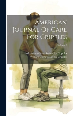 American Journal Of Care For Cripples; Volume 8 by Welfare Commission for Cripples (U S )