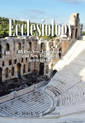 Ecclesiology: A Study of the Church by Fenison, Mark W.