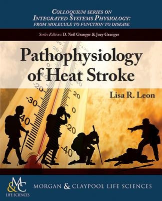 Pathophysiology of Heat Stroke by Leon, Lisa R.