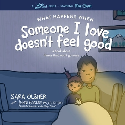 What Happens When Someone I Love Doesn't Feel Good: A Book about Chronic or Terminal Illness That Won't Go Away by Olsher, Sara