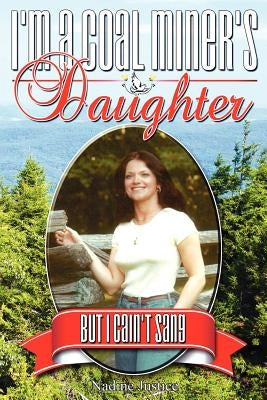 I'm a Coal Miner's Daughter...But I Cain't Sang by Justice, Nadine
