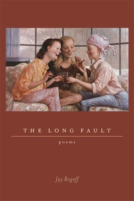 The Long Fault: Poems by Rogoff, Jay