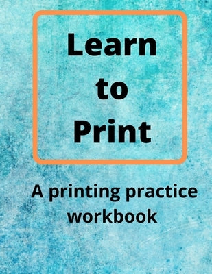 Learn to Print: A Printing Practice Workbook by Candi, G.