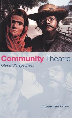 Community Theatre: Global Perspectives by Van Erven, Eugene