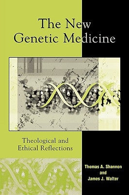 The New Genetic Medicine: Theological and Ethical Reflections by Shannon, Thomas A.